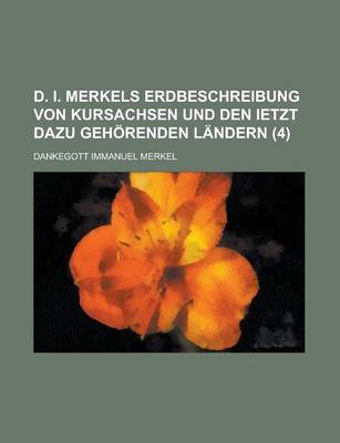 Book cover for D. I. Merkels Erdbeschreibung Von Kursachsen Und Den Ietzt Dazu Gehorenden Landern (4)