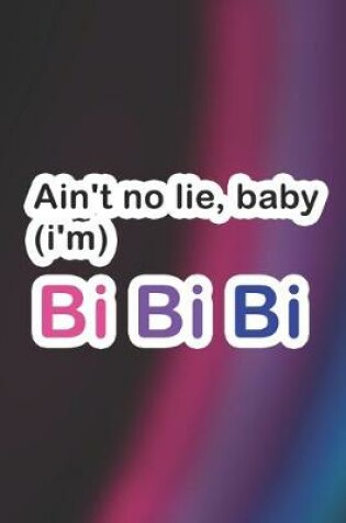 Cover of Ain't No Lie, Baby I'm Bi Bi Bi