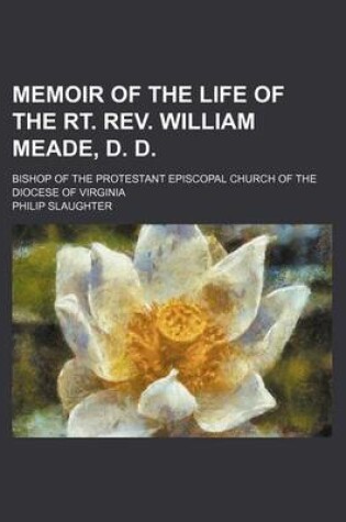 Cover of Memoir of the Life of the Rt. REV. William Meade, D. D.; Bishop of the Protestant Episcopal Church of the Diocese of Virginia