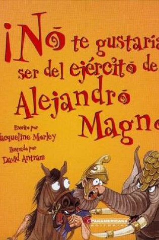 Cover of No Te Gustaria Ser del Ejercito de Alejandro Magno!