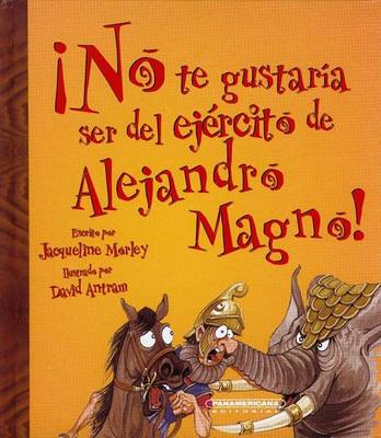 Cover of No Te Gustaria Ser del Ejercito de Alejandro Magno!