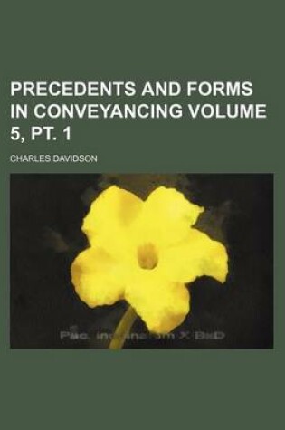 Cover of Precedents and Forms in Conveyancing Volume 5, PT. 1