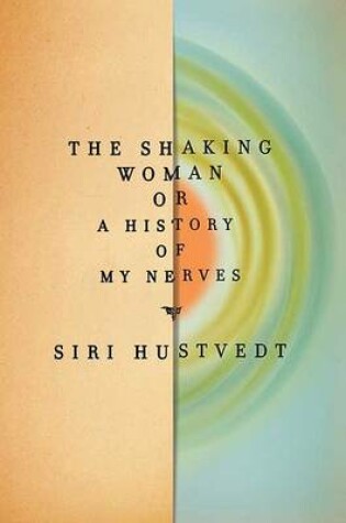 Cover of The Shaking Woman or a History of My Nerves