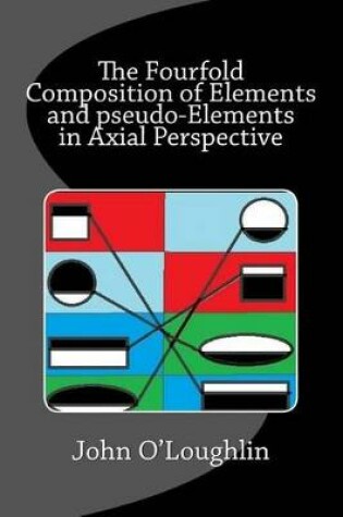 Cover of The Fourfold Composition of Elements and Pseudo-Elements in Axial Perspective