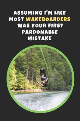 Book cover for Assuming I'm Like Most Wakeboarders Was Your First Pardonable MIstake