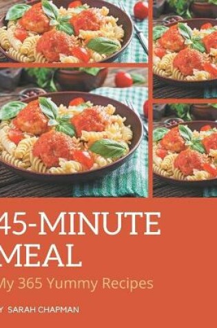 Cover of My 365 Yummy 45-Minute Meal Recipes