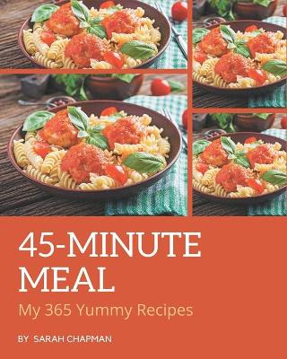 Book cover for My 365 Yummy 45-Minute Meal Recipes