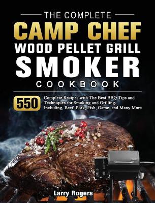 Book cover for The Complete Camp Chef Wood Pellet Grill & Smoker Cookbook