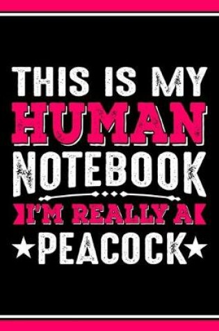 Cover of This Is My Human Notebook I'm Really a Peacock
