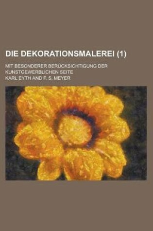 Cover of Die Dekorationsmalerei; Mit Besonderer Berucksichtigung Der Kunstgewerblichen Seite (1 )