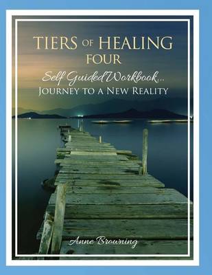 Book cover for Tiers of Healing IV Self Guided Workbook...Journey to a New Reality