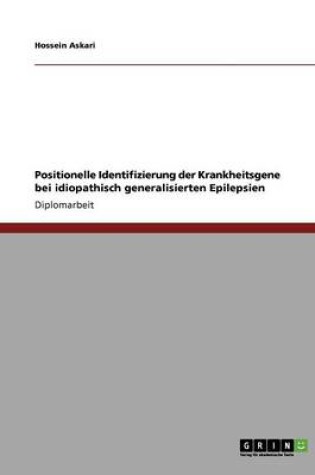 Cover of Positionelle Identifizierung der Krankheitsgene bei idiopathisch generalisierten Epilepsien