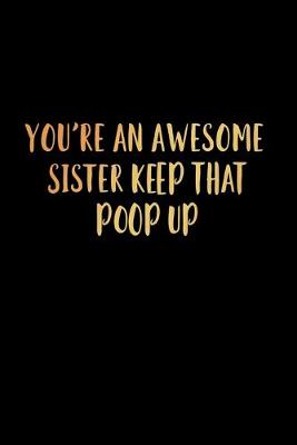 Book cover for You're an Awesome Sister Keep That Poop Up