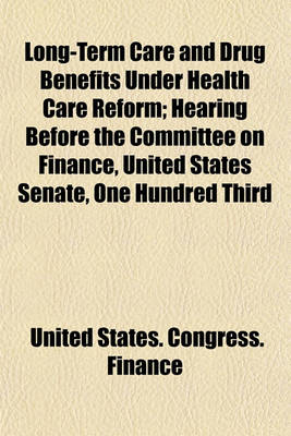 Book cover for Long-Term Care and Drug Benefits Under Health Care Reform; Hearing Before the Committee on Finance, United States Senate, One Hundred Third