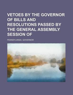 Book cover for Vetoes by the Governor of Bills and Resolutions Passed by the General Assembly Session of