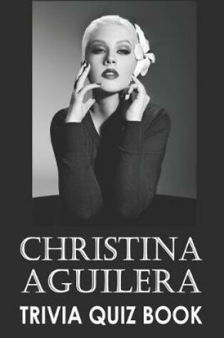 Cover of Christina Aguilera Trivia Quiz Book