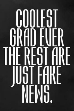 Cover of Coolest Grad Ever. The Rest Are Just Fake News