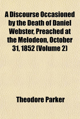 Book cover for A Discourse Occasioned by the Death of Daniel Webster, Preached at the Melodeon, October 31, 1852 (Volume 2)