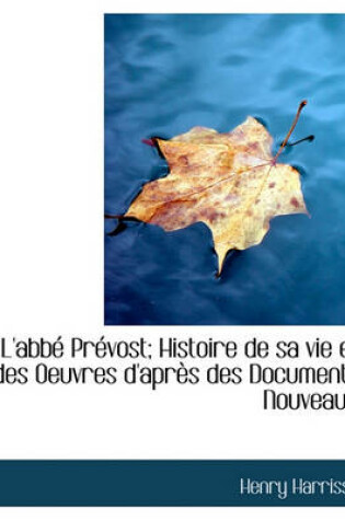 Cover of L'Abb PR Vost; Histoire de Sa Vie Et Des Oeuvres D'Apr S Des Documents Nouveaux