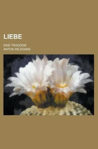 Cover of Liebe; Eine Tragodie