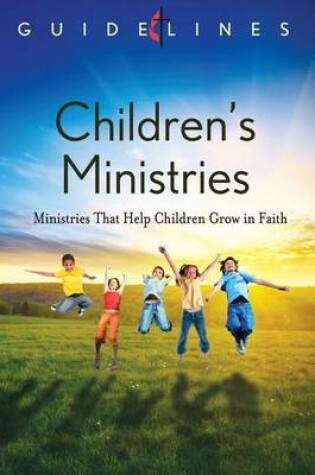 Cover of Guidelines 2013-2016 Childrens Ministries