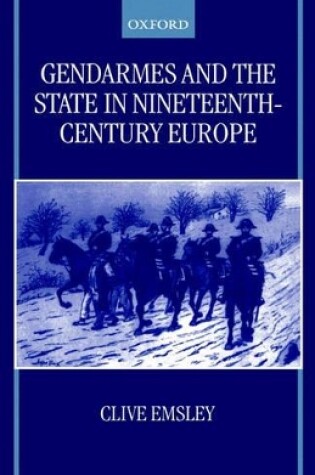 Cover of Gendarmes and the State in Nineteenth-Century Europe