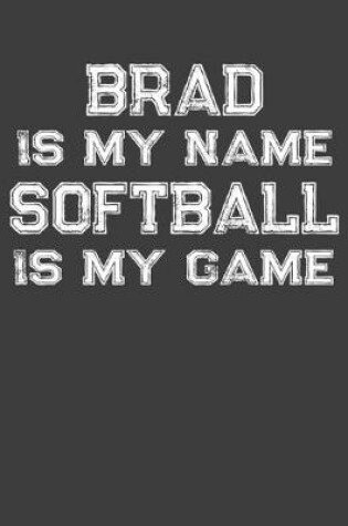 Cover of Brad Is My Name Softball Is My Game