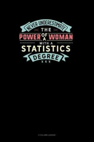 Cover of Never Underestimate The Power Of A Woman With A Statistics Degree