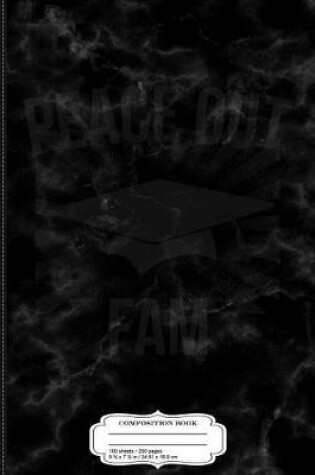 Cover of Peace Out Fam Graduation Composition Notebook