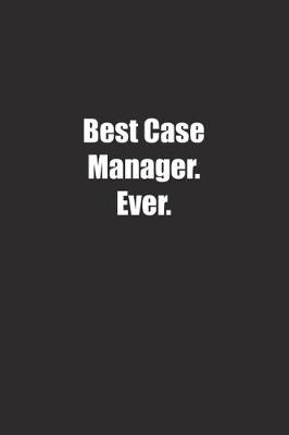 Book cover for Best Case Manager. Ever.