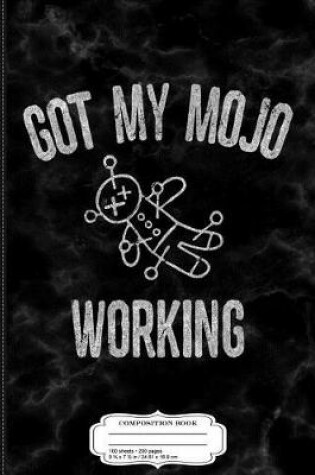 Cover of Got My Mojo Working Composition Notebook