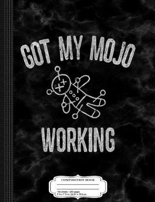 Book cover for Got My Mojo Working Composition Notebook