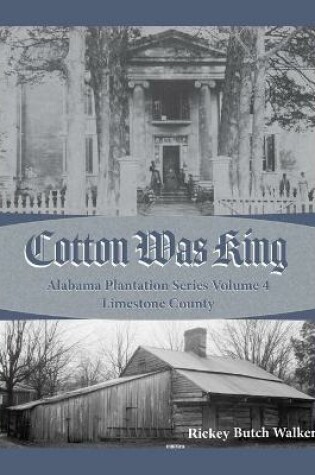 Cover of Cotton Was King Limestone County, Alabama
