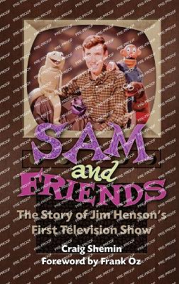 Book cover for Sam and Friends - The Story of Jim Henson's First Television Show (hardback)