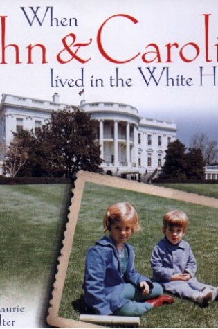 Cover of When John and Caroline Lived in the White House
