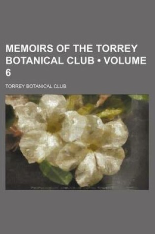 Cover of Memoirs of the Torrey Botanical Club (Volume 6 )