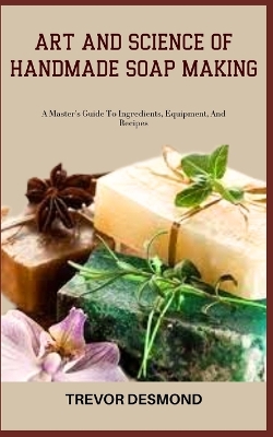 Cover of Art and Science of Handmade Soap Making