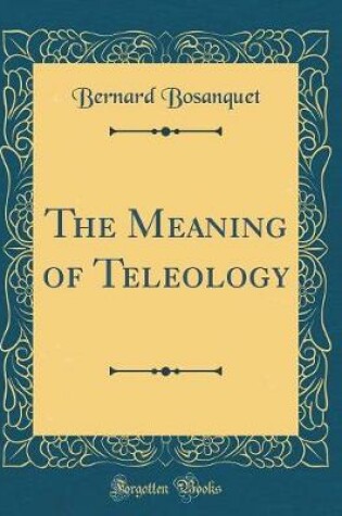 Cover of The Meaning of Teleology (Classic Reprint)