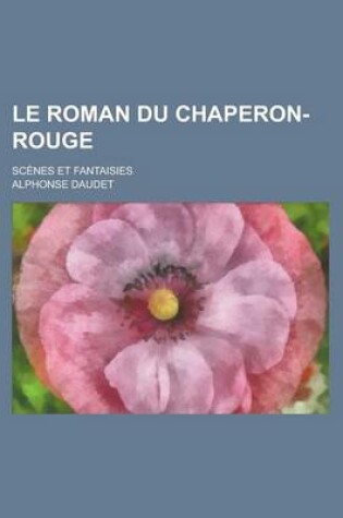 Cover of Le Roman Du Chaperon-Rouge; Scenes Et Fantaisies