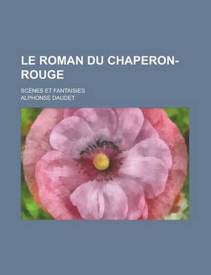 Book cover for Le Roman Du Chaperon-Rouge; Scenes Et Fantaisies