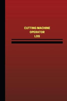 Cover of Cutting Machine Operator Log (Logbook, Journal - 124 pages, 6 x 9 inches)
