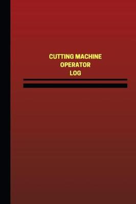 Book cover for Cutting Machine Operator Log (Logbook, Journal - 124 pages, 6 x 9 inches)