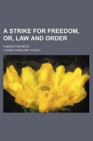 Cover of A Strike for Freedom, Or, Law and Order; A Book for Boys