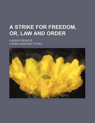 Book cover for A Strike for Freedom, Or, Law and Order; A Book for Boys