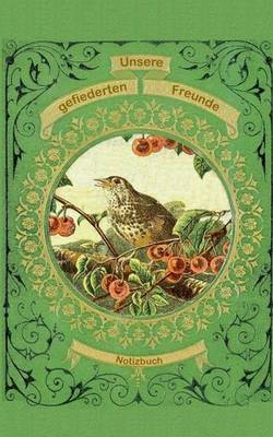 Book cover for Unsere gefiederten Freunde (Notizbuch Vogel)