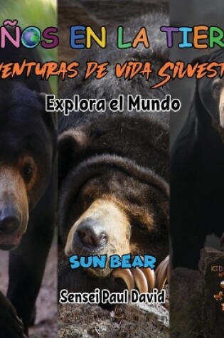 Cover of Niños en la Tierra Aventuras de vida Silvestre - Explora el Mundo Sun Bear - Cambodia