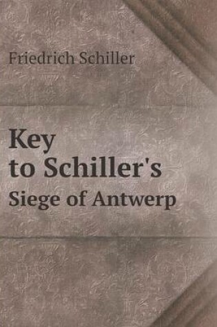 Cover of Key to Schiller's Siege of Antwerp