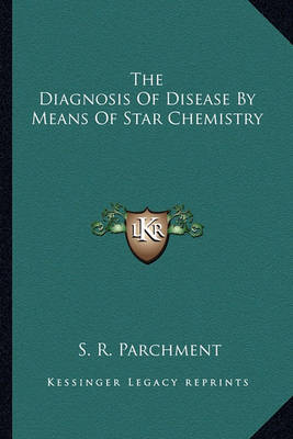 Book cover for The Diagnosis of Disease by Means of Star Chemistry