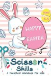 Book cover for "Happy Easter" Scissor Skills A Preschool Workbook for Kids Ages 3-5