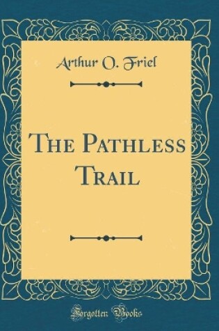 Cover of The Pathless Trail (Classic Reprint)